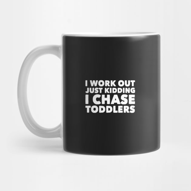 I work out just kidding i chase toddlers by captainmood